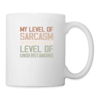 Mein Grad an Sarkasmus hängt von Ihrem niedrigeren Grad ab - Tasse - Weiß - Rechts