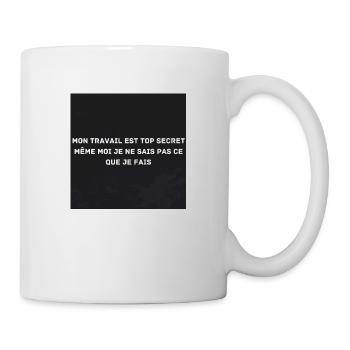 Meine Arbeit ist streng geheim, auch wenn ich es nicht weiß - Tasse - Weiß - Rechts