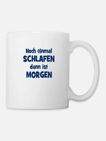 Noch einmal Schlafen dann ist Morgen - Tasse - Weiß