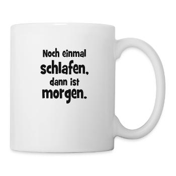 Noch einmal Schlafen dann ist Morgen - Tasse - Weiß - Rechts