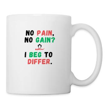 No Pain, No Gain? I Beg to Differ - Mug - white - Right