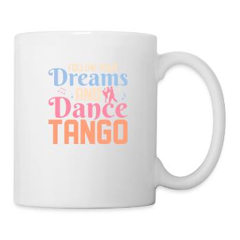Follow Your Dreams And Dance Tango Latin Music Tan - Tasse - Weiß - Rechts