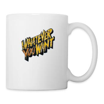 was immer du willst - Tasse - Weiß - Rechts
