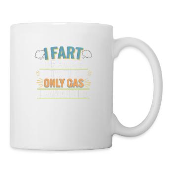 I Fart Because It's The Only Gas I Can Afford 8 - Tasse - Weiß - Rechts