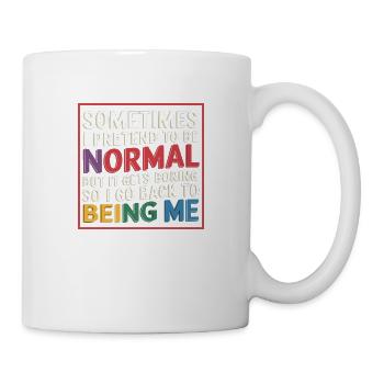 Pretend Normal, Boring, Go Back to Being Me 9 - Tasse - Weiß - Rechts