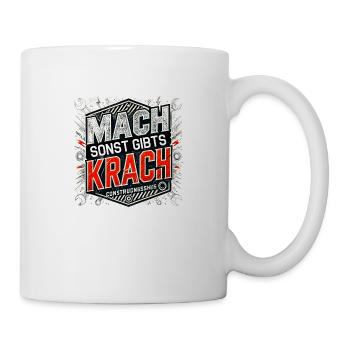 Mach sonst gibts Krach - Tasse - Weiß - Rechts