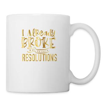 I Already Broke My Resolutions – Silvester Design - Mug - white - Right