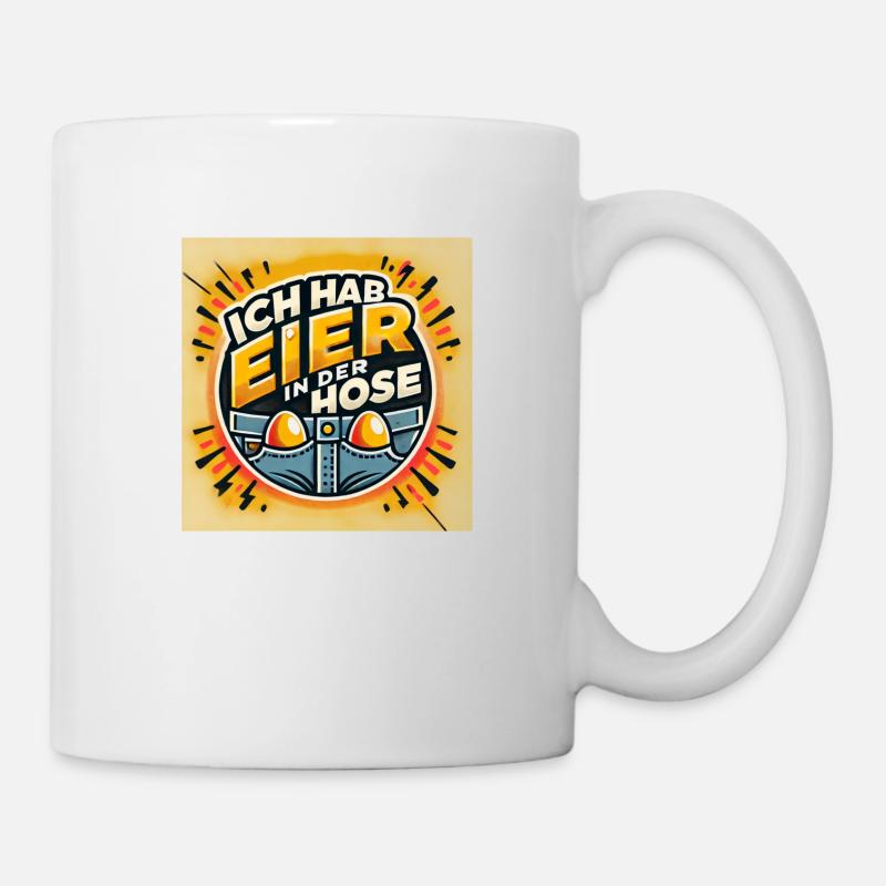 Spruch Ich hab Eier in der Hose - Tasse - Weiß
