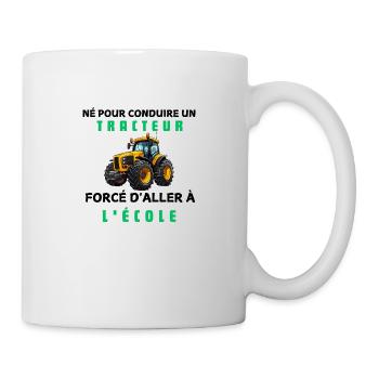 Born to drive tractor forced to go to school - Mug - white - Right