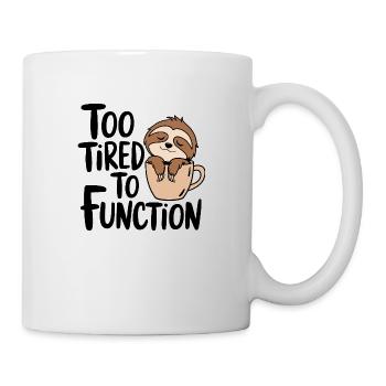 Too tired to function - Mug - white - Right