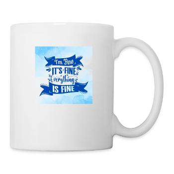 "I'm Fine, It's Fine" Funny Quote - Mug - white - Right