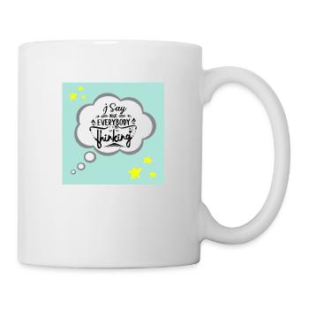 "I Say What Everybody Else is Thinking Funny Quote - Mug - white - Right