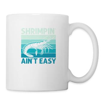 Shrimpin' Ain't Easy Shrimp Lover Seafood - Tasse - Weiß - Rechts