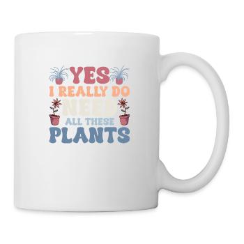 Yes I Really Do Need All These Plants Gardening Bo - Tasse - Weiß - Rechts