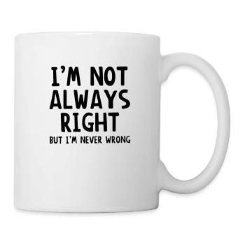 Ich habe nicht immer recht, aber ich liege nie falsch. - Tasse - Weiß - Rechts