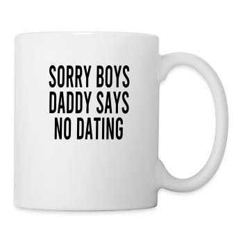 Tut mir leid, Jungs, Papa sagt, kein Dating - Tasse - Weiß - Rechts