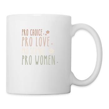 Pro Choice Pro Love Pro Science Pro Women Feminist - Mug - white - Right