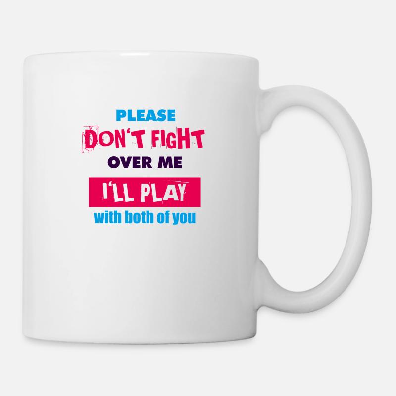 Please Don't Fight Over Me, I'll Play With Both - Mug - white