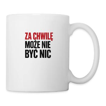 In einem Augenblick wird es vielleicht nichts mehr geben - Tasse - Weiß - Rechts
