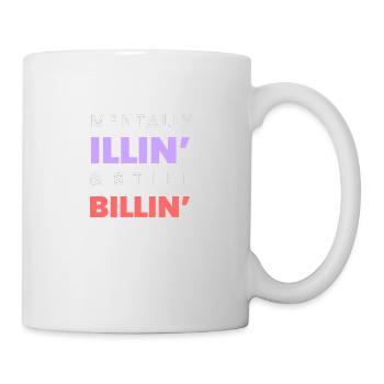 Mentally Illin' & Still Billin' – T-shirt mental drôle - Mug blanc - blanc - Droite