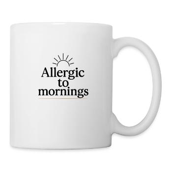 Allergic to mornings - Tasse - Weiß - Rechts