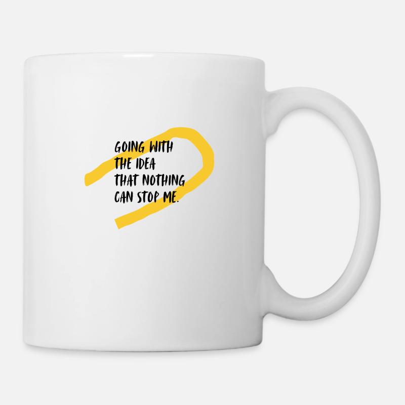 Going with the idea that nothing can stop me! - Tasse - Weiß