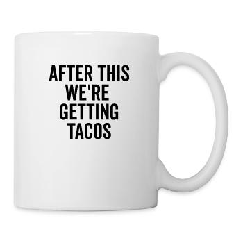 Danach gibt es Tacos - Tasse - Weiß - Rechts