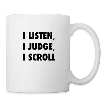 I Listen I Judge I Scroll Funny Sarcastic Quote -K - Mug - white - Right