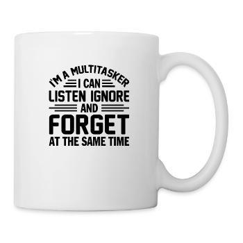 Multitasker Humor – Listen, Ignore, Forget Quote - Mug - white - Right