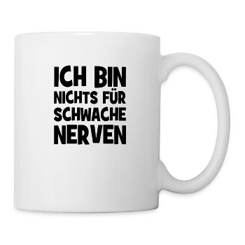 Ich bin nichts für schwache Nerven - Tasse - Weiß - Rechts