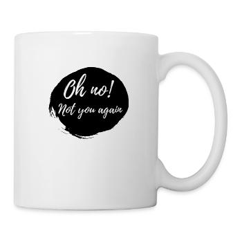 Party / Fun: Oh No! Not You Again! - Mug - white - Right