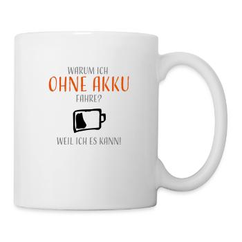 Warum ich ohne Akku fahre? - Tasse - Weiß - Rechts