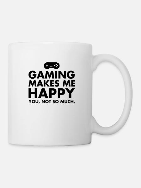 Gaming Makes Me Happy - You, Not So Much. - Mug - white