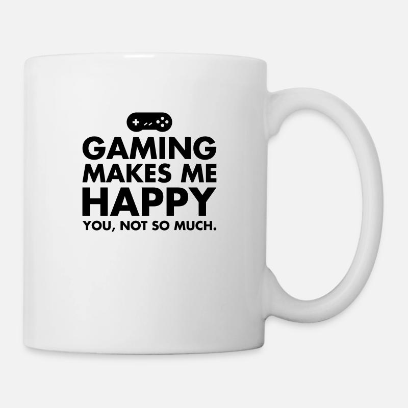 Gaming Makes Me Happy - You, Not So Much. - Mug - white