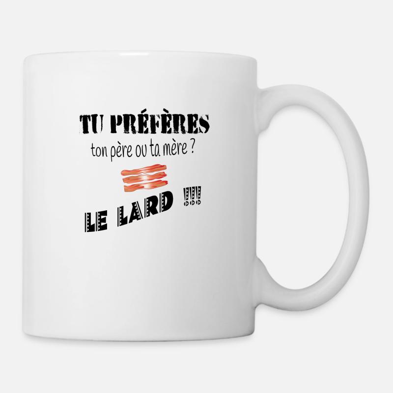 tu préfères ton père ou ta mère? le lard !!! - Mug blanc - blanc