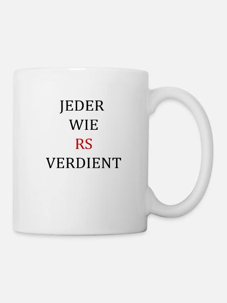 Jeder wie RS verdient - Tasse - Weiß