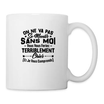 On va pas mentir sans moi vous vous feriez chier - Mug blanc - blanc - Droite