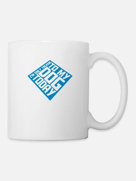 only talking to dog - Tasse - Weiß