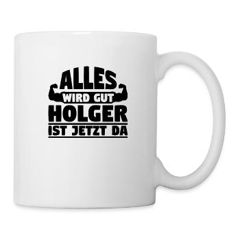 Alles wird gut Holger ist jetzt da - Tasse - Weiß - Rechts