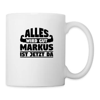 Alles wird gut Markus ist jetzt da - Tasse - Weiß - Rechts