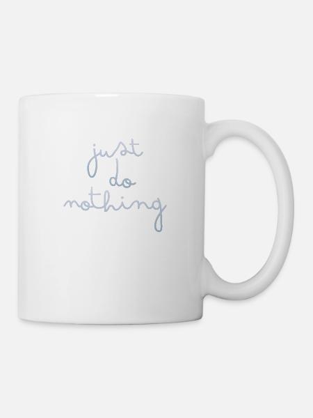 just do nothing - Tasse - Weiß