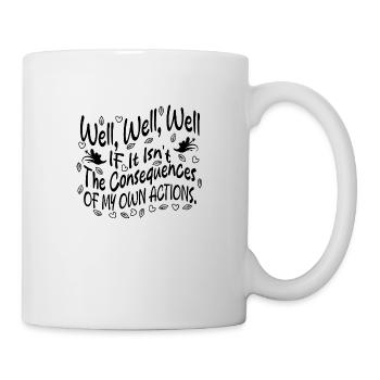 Well If It Isn't The Consequences Of My Own Action - Mug blanc - blanc - Droite