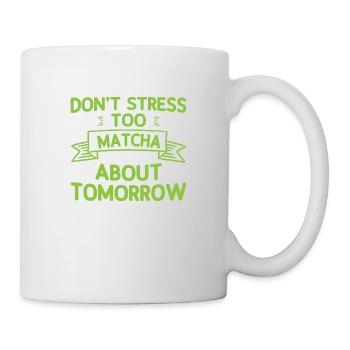 Don't Stress Too Matcha About Tomorrow 2 - Tasse - Weiß - Rechts