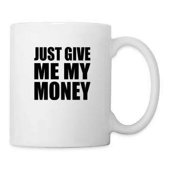 Just give me my money - Mug - white - Right
