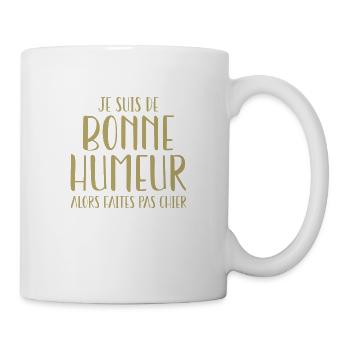 Je suis de bonne humeur alors faites pas chier - Mug blanc - blanc - Droite