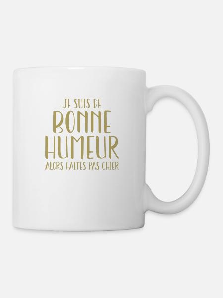 Je suis de bonne humeur alors faites pas chier - Mug blanc - blanc