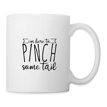 I'm Here To Pinch Some Tail 4 - Mug - white - Right