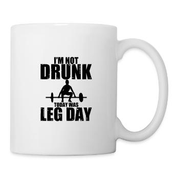 I'm Not Drunk, Today Was Leg Day 3 - Tasse - Weiß - Rechts