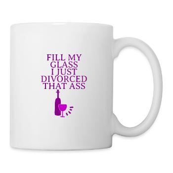 Fill My Glass I Just Divorced That Ass - Mug - white - Right