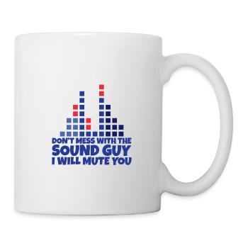Don't Mess With The Sound Guy I Will Mute You 2 - Tasse - Weiß - Rechts